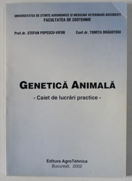 GENETICA ANIMALA - CAIET DE LUCRARI PRACTICE de STEFAN POPESCU - VIFOR si TOMITA DRAGOTOIU  , 2002 , PREZINTA SUBLINIERI *