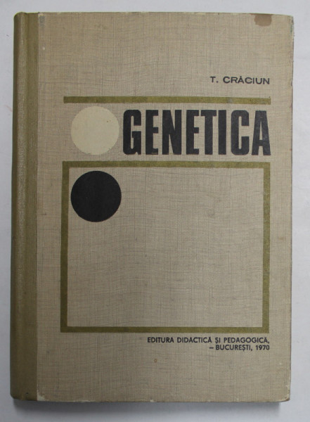 GENETICA - CURS PENTRU STUDENTII INSTITUTELOR AGRONOMICE de TEOFIL CRACIUN , 1970