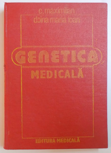 GENETICA MEDICALA de C. MAXIMILIAN , DOINA MARIA IOAN , Bucuresti 1986