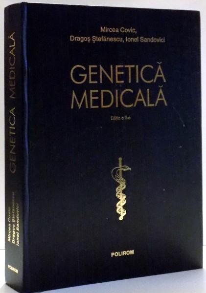 GENETICA MEDICALA, EDITIA A II-A de MIRCEA COVIC, DRAGOS STEFANESCU, IONEL SANDOVICI , 2011