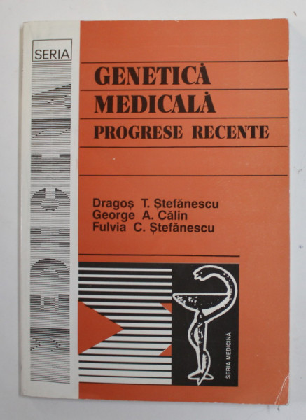 GENETICA MEDICALA - PROGRESE RECENTE de DRAGOS T. STEFANESCU ..FULVIA C. STEFANESCU ,1988