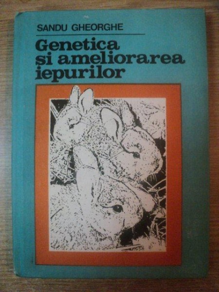 GENETICA SI AMELIOARAREA IEPURILOR de SANDU GHEORGHE  1986