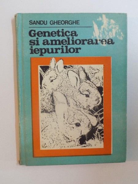 GENETICA SI AMELIORAREA IEPURILOR de SANDU GHEORGHE, 1986