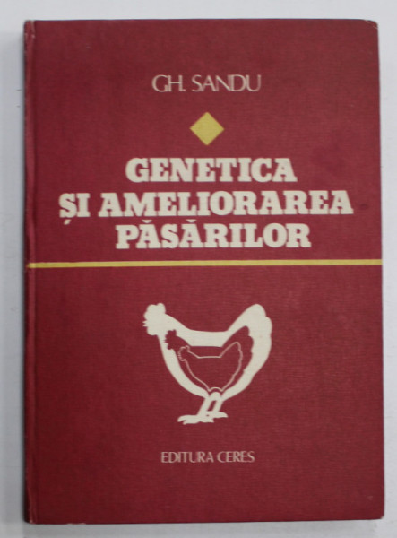 GENETICA SI AMELIORAREA PASARILOR de GH. SANDU , 1983