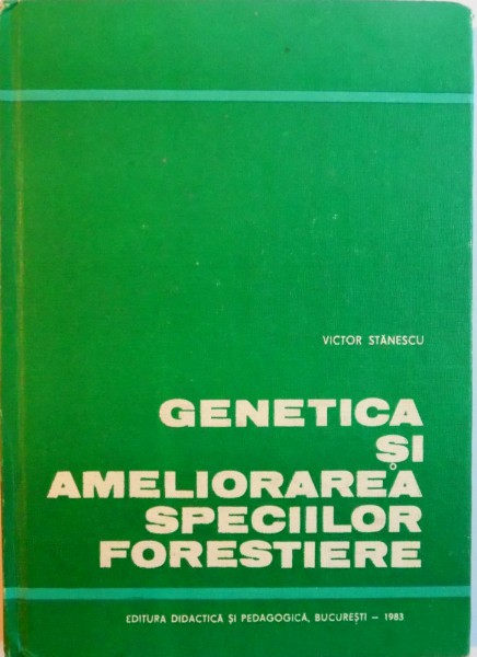 GENETICA SI AMELIORAREA SPECIILOR FORESTIERE de VICTOR STANESCU, 1983