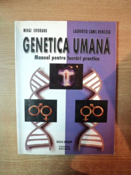 GENETICA UMANA MANUAL PENTRU LUCRARI PRACTICE de MIHAI ISVORANU , LAURENTIU CAMIL BOHILTEA