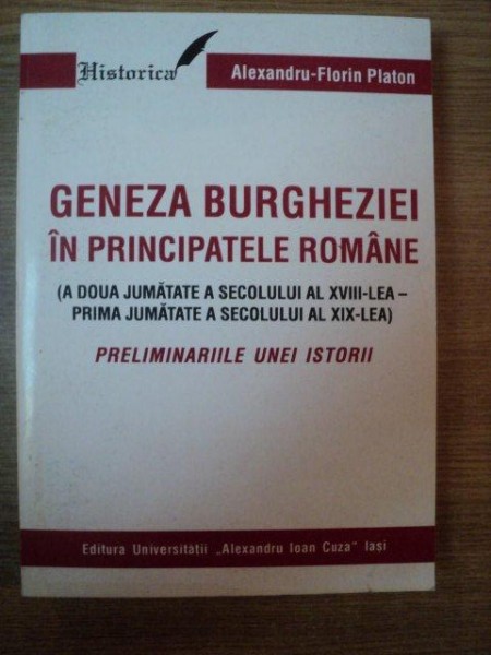 GENEZA BURGHEZIEI IN PRINCIPATELE ROMANE , PRELIMINARIILE UNEI ISTORII de ALEXANDRU FLORIN PLATON , Iasi 1997