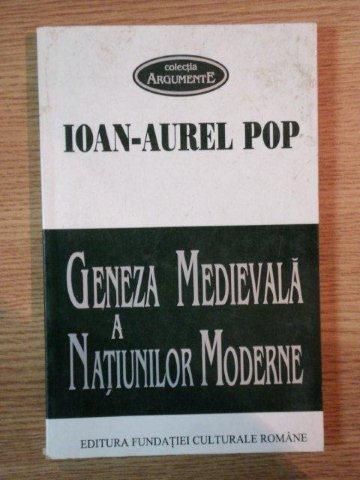 GENEZA MEDIEVALA A NATIUNILOR MODERNE ( SECOLELE XIII - XVI ) de IOAN AUREL POP  , Bucuresti 1998