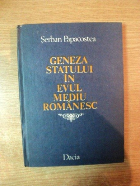 GENEZA STATULUI IN EVUL MEDIU ROMANESC de SERBAN PAPACOSTEA , Cluj Napoca 1998