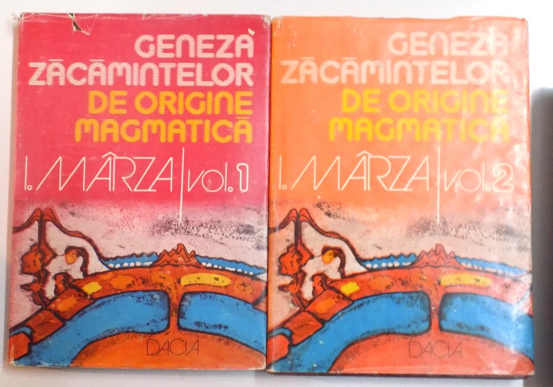 GENEZA ZACAMINTELOR DE ORIGINE MAGMATICA de IOAN MARZA , VOL I - II , 1982
