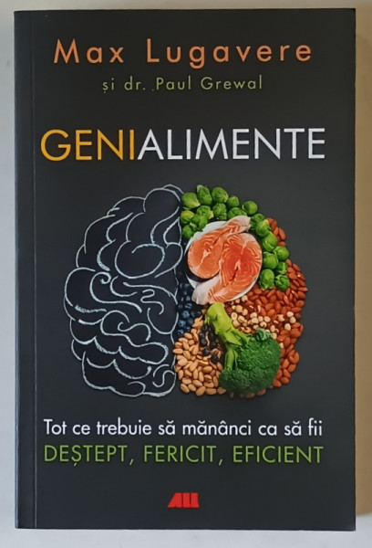 GENIALIMENTE , TOT CE TREBUIE SA MANANCI CA SA FII DESTEPT , FERICIT SI EFICIENT de MAX LUGAVERE si PAUL GREWAL , 2022