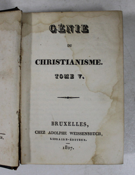 GENIE DU CHRISTIANISME , TOME V , par CHATEAUBRIAND , 1827 , PREZINTA PETE SI HALOURI DE APA *