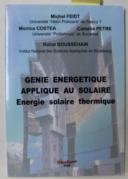 GENIE ENERGETIQUE APPLIQUE AU SOLAIRE , ENERGIE SOLAIRE THERMIQUE par MICHEL FEIDT ...RAHAL BOUSSEHAIN , 2004, DEDICATIE *