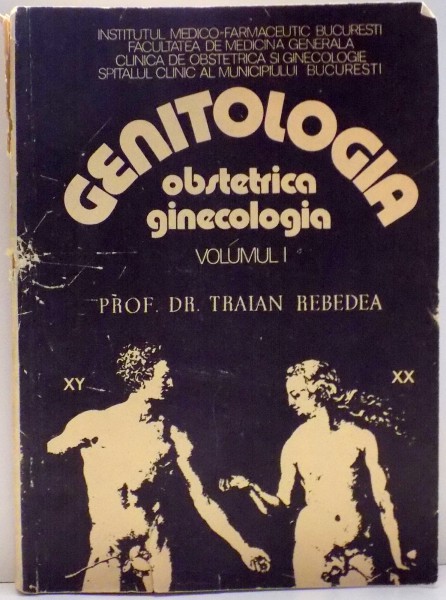 GENITOLOGIA NORMALA , OBSTETRICA GINECOLOGIA  FIZIOLOGICA de TRAIAN REBEDEA , VOL I , 1981