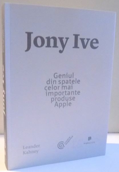 GENIUL DIN SPATELE CELOR MAI IMPORTANTE PRODUSE APPLE de JONY IVE , 2014