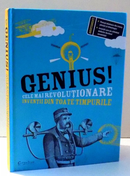 GENIUS! CELE MAI REVOLUTIONARE INVENTII DIN TOATE TIMPURILE de DEBORAH KESPERT ,  2015