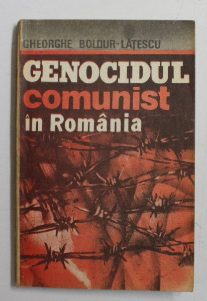 GENOCIDUL COMUNIST IN ROMANIA de GHEORGHE BOLDUR - LATESCU , 1992 , *DEDICATIE