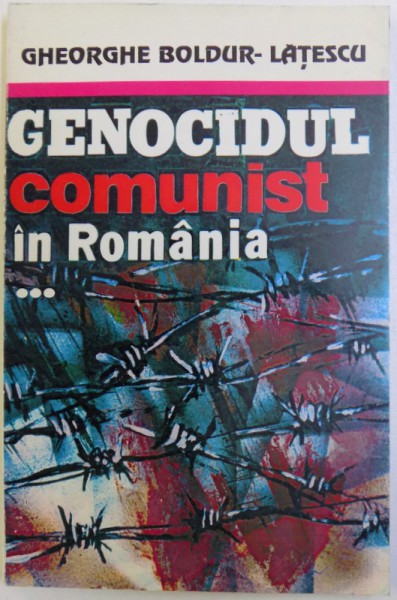 GENOCIDUL COMUNIST IN ROMANIA de GHEORGHE BOLDUR  - LATESCU , VOL. III  - DESTINE STRIVITE  , 1998