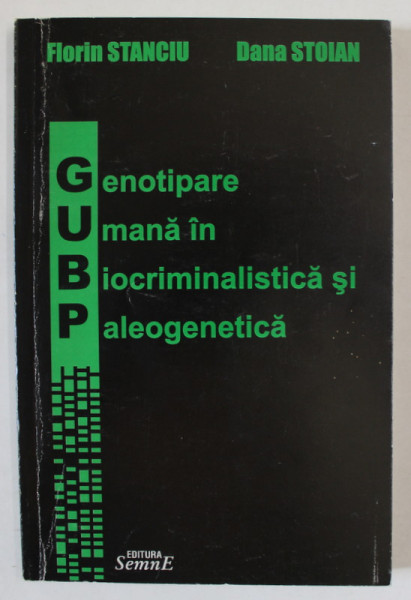 GENOTIPARE UMANA IN BIOCRIMINALISTICA SI PALEOGENETICA de FLORIN STANCIU si DANA STOIAN , DEDICATIE *