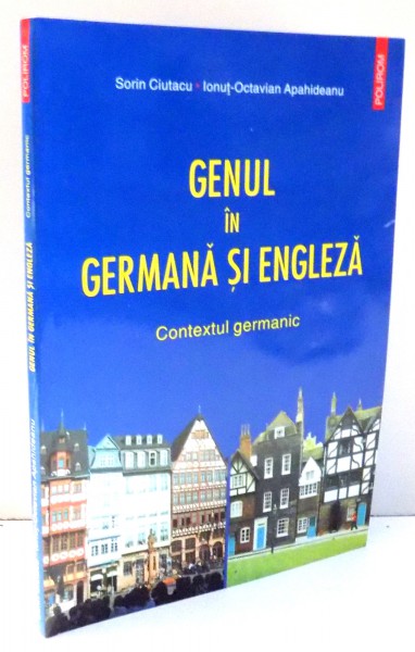 GENUL IN GERMANA SI ENGLEZA , CONTEXTUL GERMANIC de SORIN CIUTACU , IONUT-OCTAVIAN APAHIDEANU , 2005