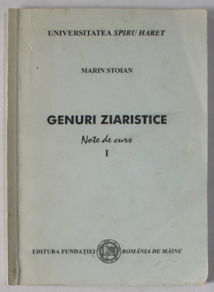 GENURI ZIARISTICE , NOTE DE CURS de MARIN STOIAN , VOLUMUL I , 2000 , PREZINTA INSEMNARI SI SUBLINIERI *