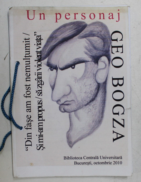 GEO BOGZA - UN PERSONAJ , CATALOG DE EXPOZITIE , B.C.U . , de LUCIA STEFANESCU ...FLORIN COLONAS ,  OCTOMBRIE , 2010, EXEMPLAR 36 DIN 40  SEMNAT *