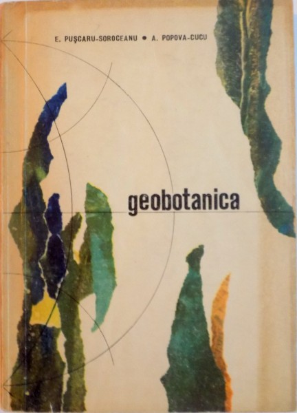 GEOBOTANICA de E. PUSCARU - SOROCEANU, A. POPOVA CUCU, 1966