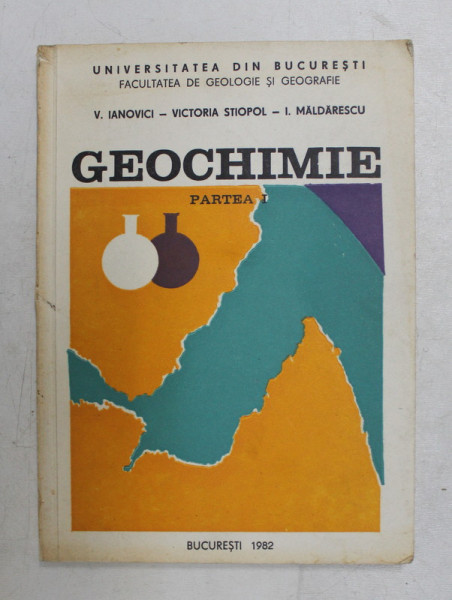 GEOCHIMIE , PARTEA I de V. IANOVICI ...I. MALDARESCU , 1982