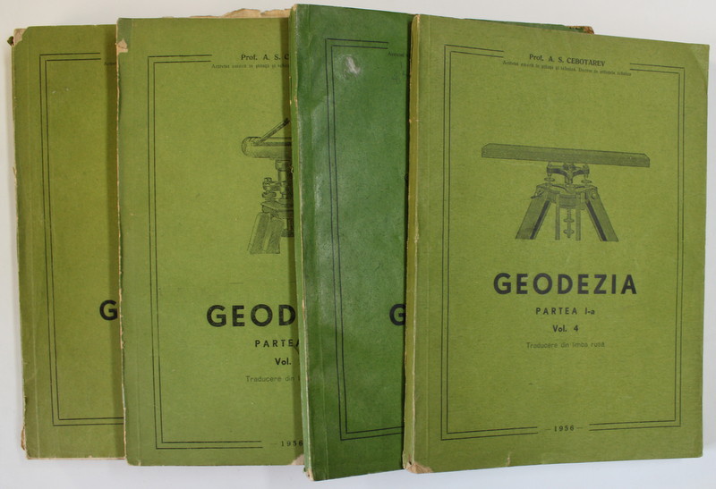 GEODEZIA , PARTEA I , VOLUMELE I - IV de A.S. CEBOTAREV , 1955- 1956