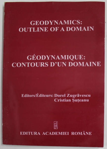 GEODYNAMICS : OUTLINE OF A DOMAIN / GEODYNAMIQUE : CONTOURS D 'UN DOMAINE , editors DOREL ZUGRAVESCU and CRISTIAN SUTEANU , 2004 , DEDICATIE *