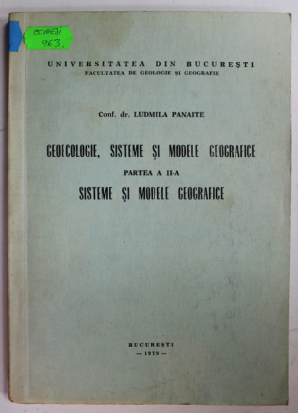 GEOECOLOGIE , SISTEME SI MODELE GEOGRAFICE , PARTEA A - II- A : SISTEME SI MODELE GEOGRAFICE de LUDMILA  PANAITE , 1979, DEDICATIE *