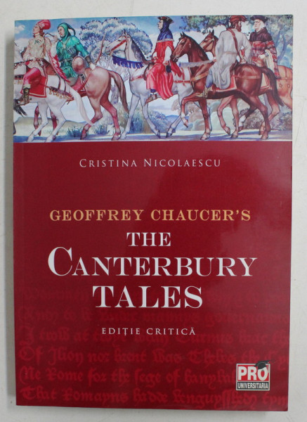 GEOFFREY CHAUCER 'S THE CANTERBURY TALES  -  EDITIE CRITICA de CRISTINA NICOLAESCU , 2013 , PREZINTA HALOURI DE APA *