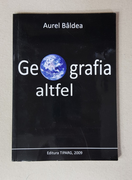 GEOGRAFIA ALTFEL de AUREL BALDEA , 2009