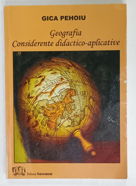 GEOGRAFIA , CONSIDERENTE DIDACTICO - APLICATIVE de GICA PEHOIU , 2007