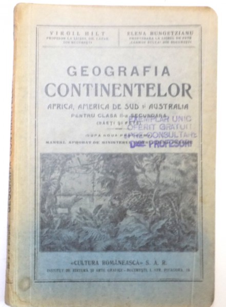GEOGRAFIA CONTINENTELOR , AFRICA , AMERICA DE SUD SI AUSTRALIA PENTRU CLASA A II A SECUNDARA , BAIETI SI FETE de VIRGIL HILT , ELENA BUNGETZIANU , EDITIA I , 1935