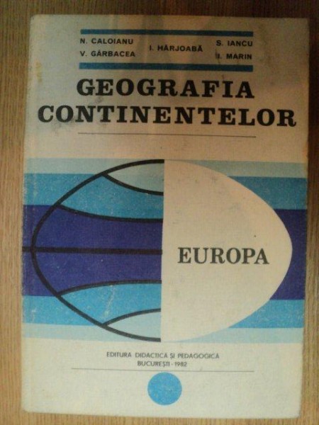GEOGRAFIA CONTINENTELOR . EUROPA de N. CALOIANU ... I. MARIN , 1982
