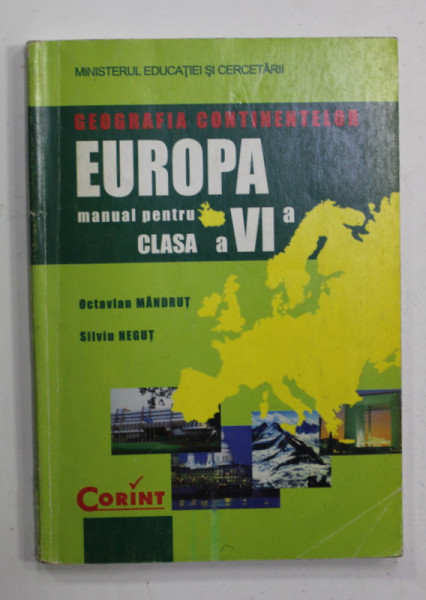 GEOGRAFIA CONTINENTELOR - EUROPA , MANUAL PENTRU CLASA A VI -A de OCTAVIAN MANDRUT si SILVIU NEGUT , 2008 , PREZINTA SUBLINIERI CU CREIONUL *