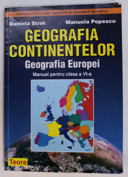 GEOGRAFIA CONTINENTELOR , GEOGRAFIA EUROPEI , MANUAL PENTRU CLASA A - VI -A de DANIELA STRAT si MANUELA POPESCU , 2016