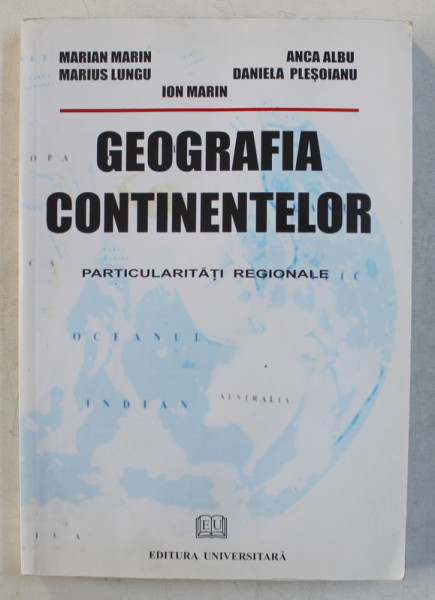 GEOGRAFIA CONTINENTELOR , PARTICULARITATI REGIONALE de MARIAN MARIN ... ION MARIN , 2008