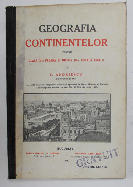 GEOGRAFIA CONTINENTELOR PENTRU CLASA IV - A URBANA SI DIVIZIA III - A RURALA, ANUL II de C. ANDRIESCU , 1913