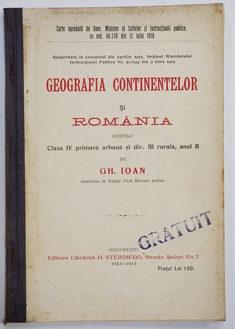 GEOGRAFIA CONTINENTELOR SI ROMANIA PENTRU CLS. IV PRIMARA SI DIV. III RURALA , ANUL II de GH. IOAN , 1913- 1914