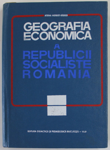 GEOGRAFIA ECONOMICA A REPUBLICII SOCIALISTE ROMANIA de ATENA HERBST - RADOI , 1969 , DEDICATIE *