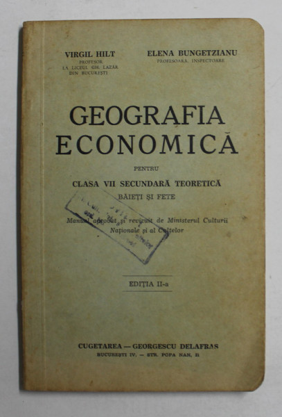 GEOGRAFIA ECONOMICA PENTRU CLASA  VII SECUNDARA TEORETICA de VIRGIL HILT si ELENA BUNGETZIANU , 1942