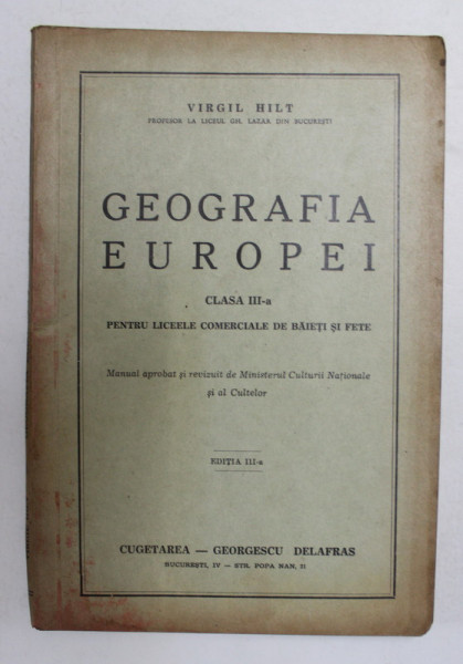 GEOGRAFIA EUROPEI , CLASA A - III -A , DE VIRHIL HILT , 1942 , PREZINTA PASAJE STERSE CU TUS *