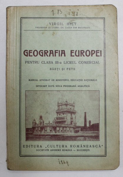 GEOGRAFIA EUROPEI PENTRU CLASA III -A LICEUL COMERCIAL BAIETI SI FETE de VIRGIL HILT , 1939