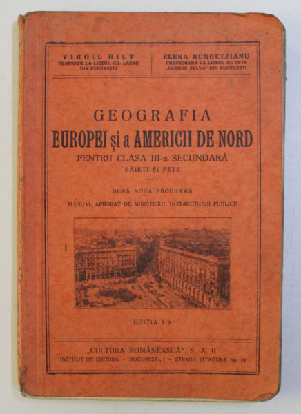 GEOGRAFIA EUROPEI SI A AMERICII DE NORD PENTRU CLASA III - A SECUNDARA BAIETI SI FETE , EDITIA I - A de VIRGIL HILT si ELENA BUNGETZIANU  , 1935
