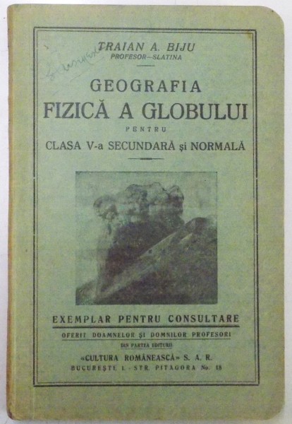 GEOGRAFIA FIZICA A GLOBULUI PENTRU CLASA  A V A SECUNDARA SI NORMALA de TRAIAN A. BIJU , EDITIA A II A , 1935