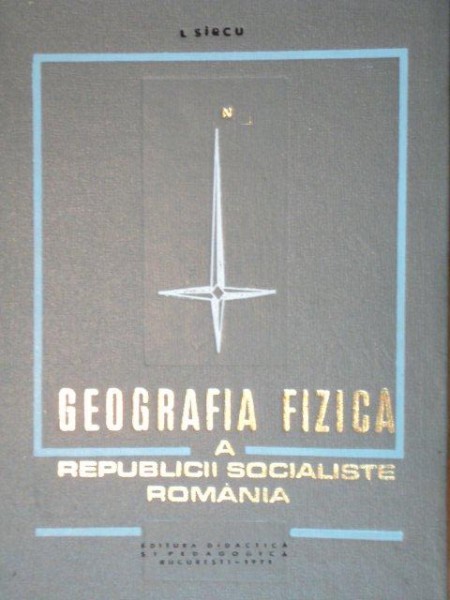 GEOGRAFIA FIZICA A REPUBLICII SOCIALISTE ROMANIA de L. SIRCU, BUC. 1971 ,
