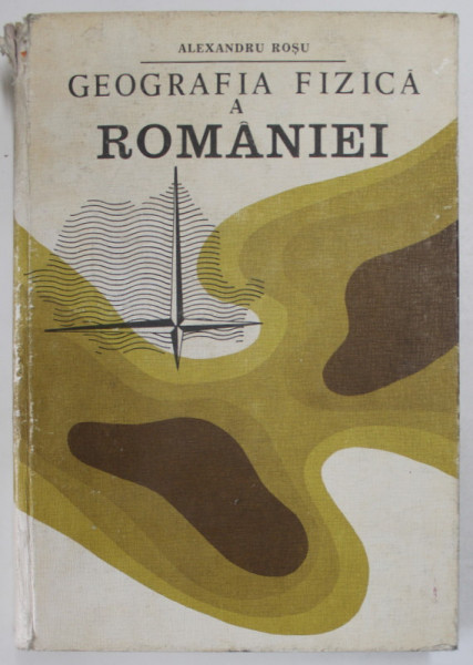 GEOGRAFIA FIZICA A ROMANIEI-ALEXANDRU ROSU  1980 *COTOR UZAT