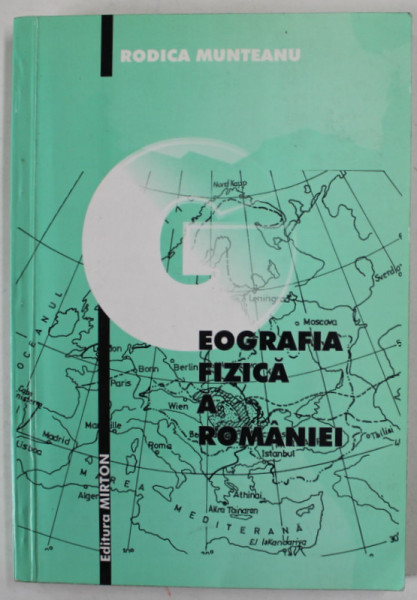 GEOGRAFIA FIZICA A ROMANIEI de RODICA MUNTEANU , 2001 , PREZINTA SUBLINIERI SI INSEMNARI *